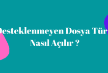 desteklenmeyen-dosya-turu-nasil-acilir
